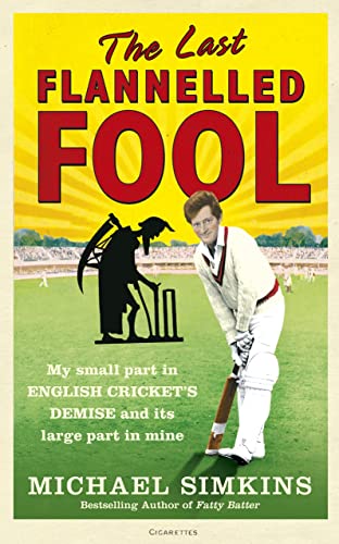 Stock image for The Last Flannelled Fool: My Small Part in English Cricket's Demise and its Large Part in Mine for sale by Books From California