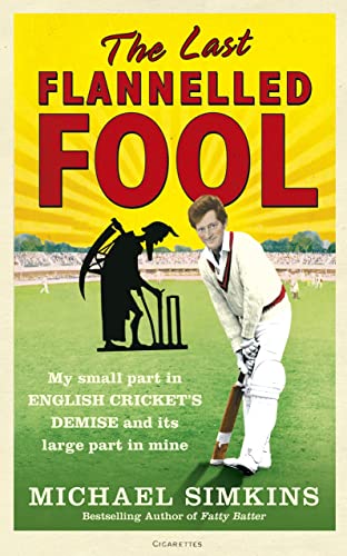 9780091927547: The Last Flannelled Fool: My Small Part in English Cricket's Demise and its Large Part in Mine
