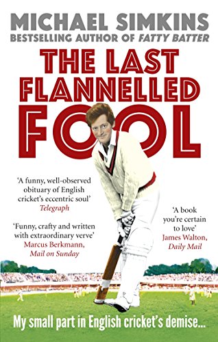 Beispielbild fr The Last Flannelled Fool: My small part in English cricket's demise and its large part in mine zum Verkauf von WorldofBooks