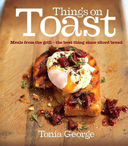 Imagen de archivo de Things on Toast : Meals from the Grill - The Best Thing since Sliced Bread a la venta por Better World Books