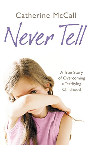 Beispielbild fr Never Tell: A True Story of Overcoming a Terrifying Childhood zum Verkauf von WorldofBooks