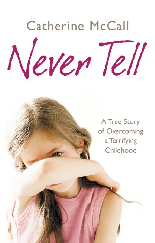 Stock image for Never Tell: A True Story of Overcoming a Terrifying Childhood for sale by AwesomeBooks