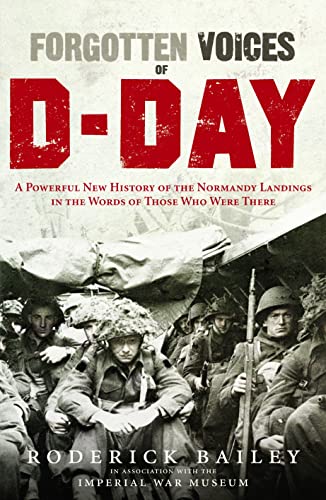 9780091930110: Forgotten Voices of D-Day: A Powerful New History of the Normandy Landings in the Words of Those Who Were There