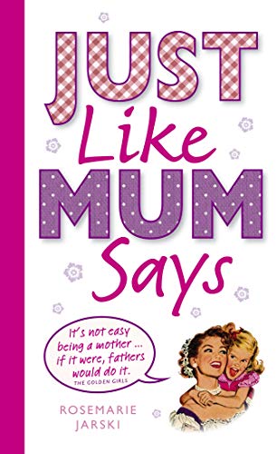 Stock image for Just Like Mum Says: A Book of Mum's Wit for sale by AwesomeBooks