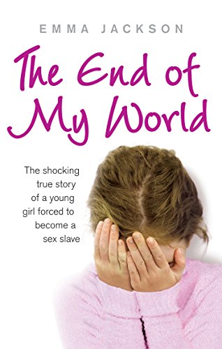 Stock image for The End of My World: The Shocking True Story of a Young Girl Forced to Become a Sex Slave for sale by WorldofBooks