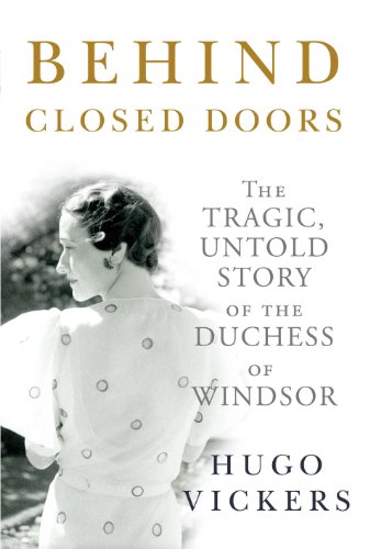 Imagen de archivo de Behind Closed Doors: The Tragic, Untold Story of the Duchess of Windsor a la venta por The Maryland Book Bank