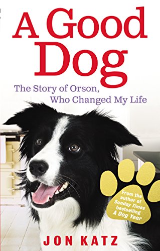 Stock image for A Good Dog. The Story of Orson, Who Changed My Life for sale by The London Bookworm