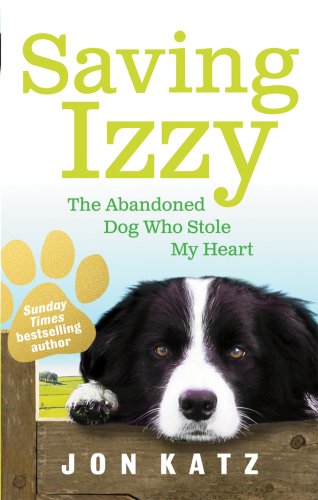 9780091932268: Saving Izzy: The Abandoned Dog Who Stole My Heart