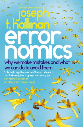 Errornomics: Why We Make Mistakes and What We Can Do to Avoid Them. Joseph T. Hallinan