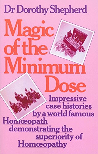 Imagen de archivo de Magic Of The Minimum Dose: Impressive case histories by a world famous Homoeopath demonstrating the superiority of Homoeopathy a la venta por WorldofBooks