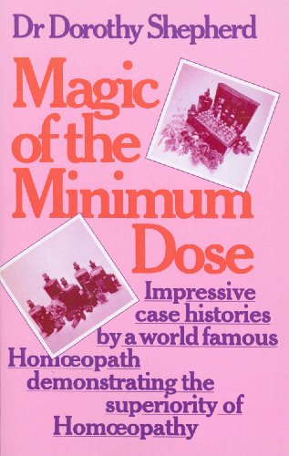 9780091935115: Magic Of The Minimum Dose: Impressive case histories by a world famous Homoeopath demonstrating the superiority of Homoeopathy