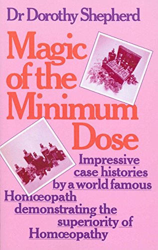 Stock image for Magic Of The Minimum Dose: Impressive case histories by a world famous Homoeopath demonstrating the superiority of Homoeopathy for sale by WorldofBooks