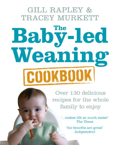 Stock image for Baby-Led Weaning Cookbook: Over 130 Delicious Recipes for the Whole Family to Enjoy. Gill Rapley Tracey Murkett for sale by Zoom Books Company
