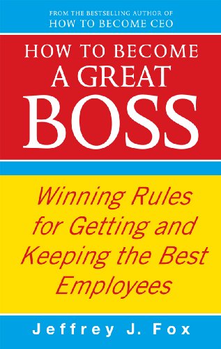 9780091935436: How To Become A Great Boss: Winning rules for getting and keeping the best employees