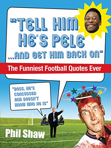 Beispielbild fr Tell Him He's Pele: The Greatest Collection of Humorous Football Quotations Ever! zum Verkauf von WorldofBooks