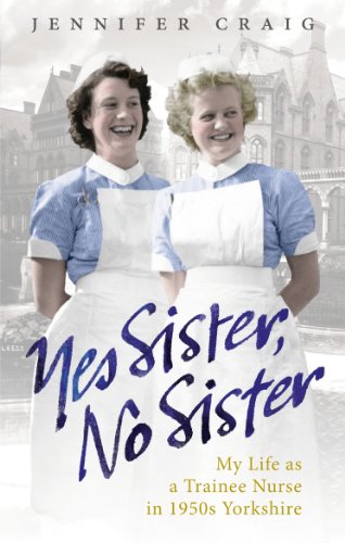 Beispielbild fr Yes Sister, No Sister: My Life as a Trainee Nurse in 1950s Yorkshire zum Verkauf von SecondSale