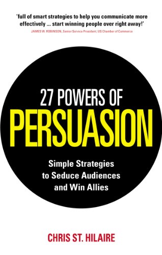Stock image for 27 Powers of Persuasion: Simple Strategies to Seduce Audiences and Win Allies. by Chris St. Hilaire with Lynette Padwa for sale by MusicMagpie