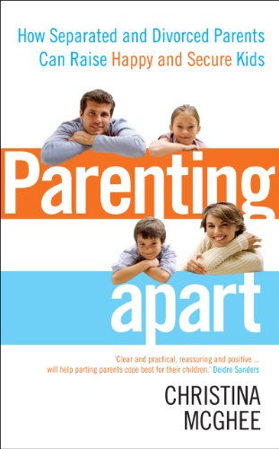 9780091939830: Parenting Apart: How Separated and Divorced Parents Can Raise Happy and Secure Kids