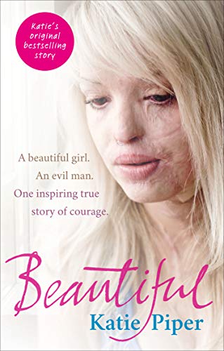 Beautiful : A beautiful girl. An evil man. One inspiring true story of courage - Katie Piper