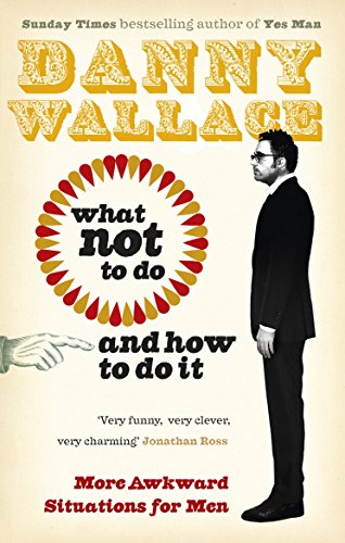 What Not to Do (And How to Do It) (9780091941314) by Wallace, Danny