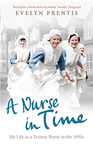 Beispielbild fr A Nurse in Time: My Life as a Trainee Nurse in the 1930s zum Verkauf von MusicMagpie