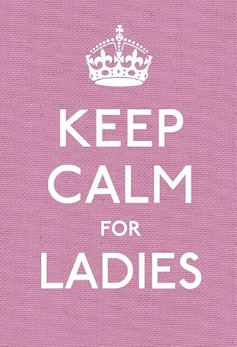 9780091943660: Keep Calm for Ladies: Good Advice for Hard Times
