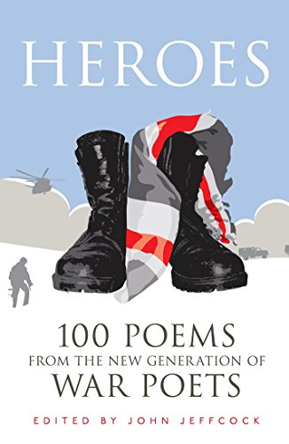 9780091946647: Heroes: 100 Poems from the New Generation of War Poets