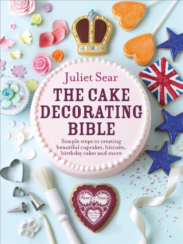 Imagen de archivo de The Cake Decorating Bible: Simple steps to creating beautiful cupcakes, biscuits, birthday cakes and more: The step-by-step guide from ITVs Beautiful Baking expert Juliet Sear a la venta por WorldofBooks