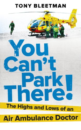 Imagen de archivo de You Can  t Park There!: The Highs and Lows of an Air Ambulance Doctor a la venta por WorldofBooks