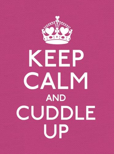 Imagen de archivo de Keep Calm and Cuddle Up: Good Advice for Those in Love a la venta por WorldofBooks