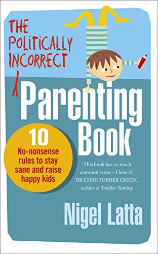 Beispielbild fr The Politically Incorrect Parenting Book: 10 No-Nonsense Rules to Stay Sane and Raise Happy Kids zum Verkauf von WorldofBooks