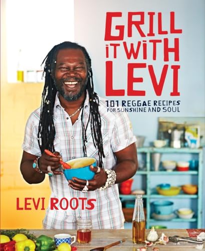 Imagen de archivo de Grill it with Levi: 101 Reggae Recipes for Sunshine and Soul a la venta por AwesomeBooks