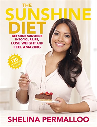 Beispielbild fr The Sunshine Diet: Get Some Sunshine into Your Life, Lose Weight and Feel Amazing " Over 120 Delicious Recipes zum Verkauf von WorldofBooks