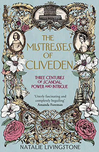 9780091954529: The Mistresses of Cliveden: Three Centuries of Scandal, Power and Intrigue in an English Stately Home