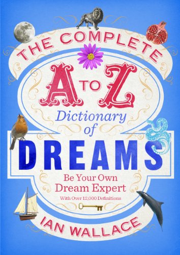 Beispielbild fr The Complete A to Z Dictionary of Dreams: Be Your Own Dream Expert zum Verkauf von WorldofBooks