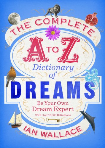 Stock image for The Complete A to Z Dictionary of Dreams: Be Your Own Dream Expert for sale by WorldofBooks