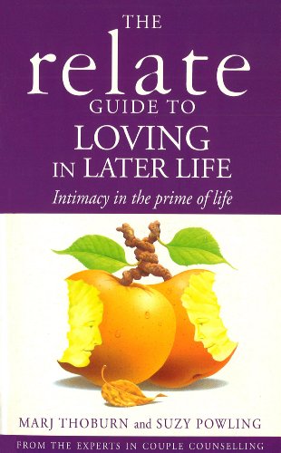 Imagen de archivo de Relate Guide To Loving In Later Life: How to Renew Intimacy and Have Fun in the Prime of Life a la venta por WorldofBooks