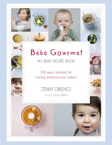 9780091954727: Bb Gourmet: My Baby Recipe Book – 100 easy recipes for raising adventurous eaters