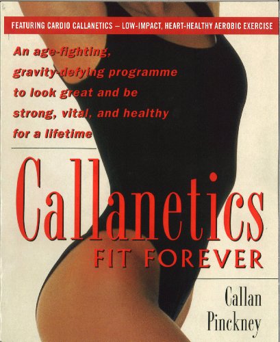 Stock image for Callanetics Fit Forever: An Age-fighting, Gravity-Defying Programme to Look Great and be Strong, Vital, and Healthy for a Lifetime for sale by AwesomeBooks