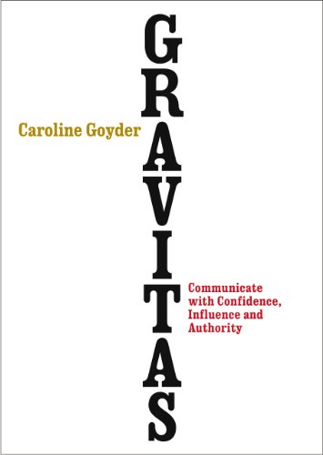 9780091954956: Gravitas: Communicate with Confidence, Influence and Authority
