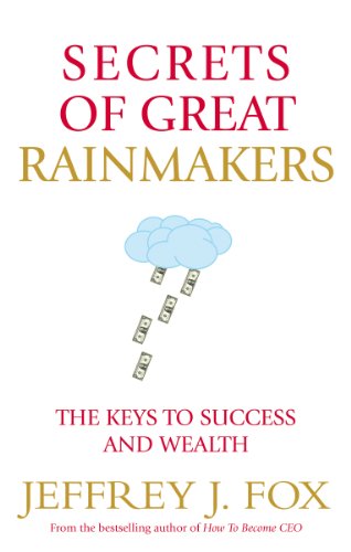 9780091954970: Secrets of Great Rainmakers: The Keys to Success and Wealth