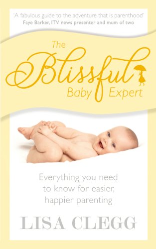 9780091955014: The Blissful Baby Expert: Everything You Need to Know for Easier, Happier Parenting