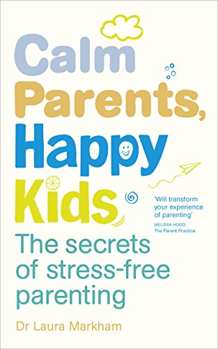 Imagen de archivo de Calm Parents, Happy Kids: The Secrets of Stress-free Parenting a la venta por WorldofBooks