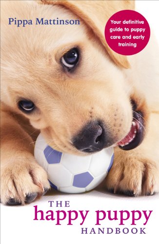 Stock image for The Happy Puppy Handbook. Your Definitive Guide to Puppy Care and Early Training for sale by The London Bookworm