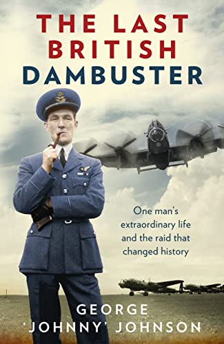 Beispielbild fr The Last British Dambuster: One man's extraordinary life and the raid that changed history zum Verkauf von WorldofBooks