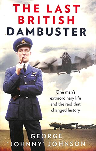 Imagen de archivo de The Last British Dambuster: One man's extraordinary life and the raid that changed history a la venta por WorldofBooks