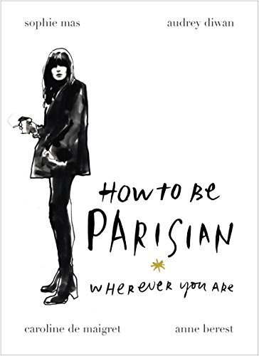 Beispielbild fr How To Be Parisian: Wherever You Are zum Verkauf von WorldofBooks