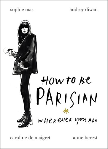 9780091958091: How To Be Parisian. Wherever You Are