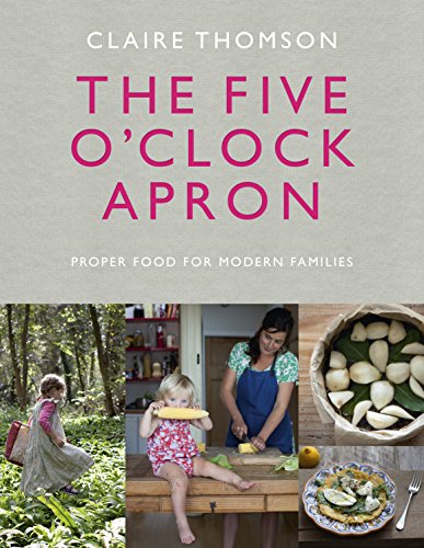 Beispielbild fr The Five O'Clock Apron : Proper Food for Modern Families zum Verkauf von AHA-BUCH GmbH