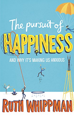 Stock image for The Pursuit of Happiness: And Why Its Making Us Anxious for sale by WorldofBooks